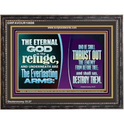 THE ETERNAL GOD IS THY REFUGE AND UNDERNEATH ARE THE EVERLASTING ARMS  Church Wooden Frame  GWFAVOUR10698  "45X33"