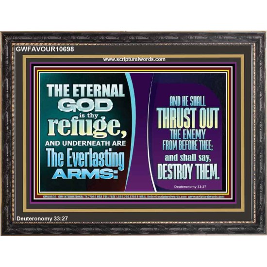 THE ETERNAL GOD IS THY REFUGE AND UNDERNEATH ARE THE EVERLASTING ARMS  Church Wooden Frame  GWFAVOUR10698  