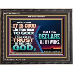 BRETHREN IT IS GOOD TO DRAW NEAR TO GOD  Unique Scriptural Wooden Frame  GWFAVOUR10702  "45X33"