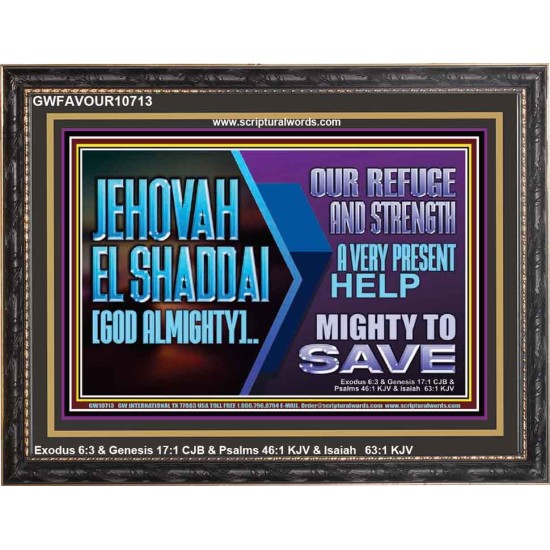 JEHOVAH  EL SHADDAI GOD ALMIGHTY OUR REFUGE AND STRENGTH  Ultimate Power Wooden Frame  GWFAVOUR10713  
