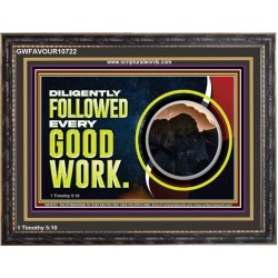 DILIGENTLY FOLLOWED EVERY GOOD WORK  Ultimate Power Wooden Frame  GWFAVOUR10722  "45X33"