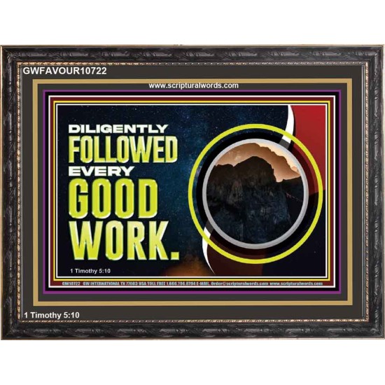 DILIGENTLY FOLLOWED EVERY GOOD WORK  Ultimate Power Wooden Frame  GWFAVOUR10722  