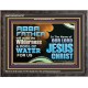 ABBA FATHER WILL MAKE OUR WILDERNESS A POOL OF WATER  Christian Wooden Frame Art  GWFAVOUR10737  