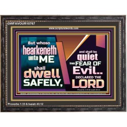 WHOSO HEARKENETH UNTO THE LORD SHALL DWELL SAFELY  Christian Artwork  GWFAVOUR10767  "45X33"