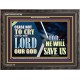 CEASE NOT TO CRY UNTO THE LORD OUR GOD FOR HE WILL SAVE US  Scripture Art Wooden Frame  GWFAVOUR10768  