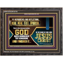 YE REPROACHES AND AFFLICTIONS MENE MENE TEKEL UPHARSIN GOD HATH NUMBERED THY KINGDOM  Christian Wall Décor  GWFAVOUR10779  "45X33"