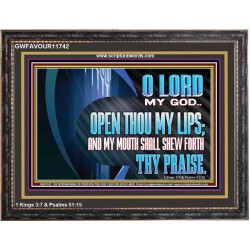 OPEN THOU MY LIPS AND MY MOUTH SHALL SHEW FORTH THY PRAISE  Scripture Art Prints  GWFAVOUR11742  "45X33"