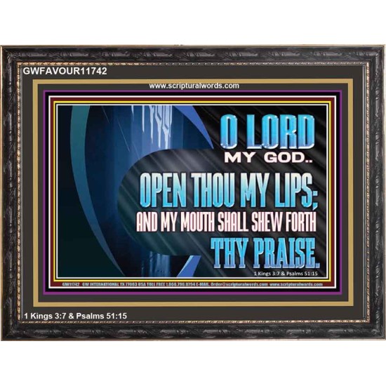 OPEN THOU MY LIPS AND MY MOUTH SHALL SHEW FORTH THY PRAISE  Scripture Art Prints  GWFAVOUR11742  