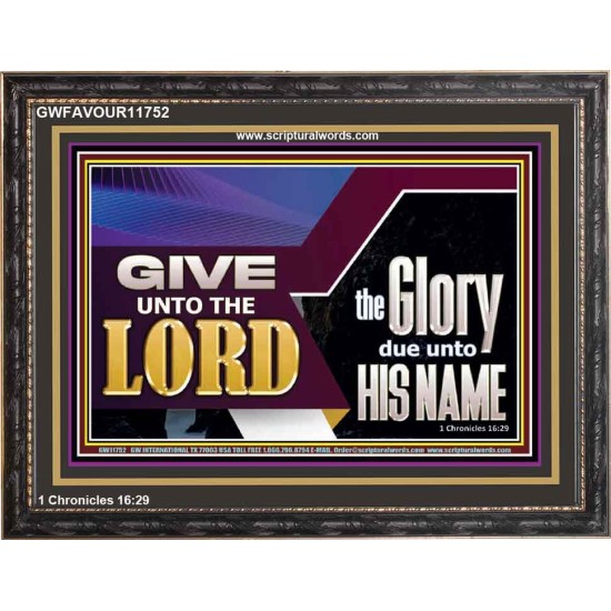 GIVE UNTO THE LORD GLORY DUE UNTO HIS NAME  Ultimate Inspirational Wall Art Wooden Frame  GWFAVOUR11752  