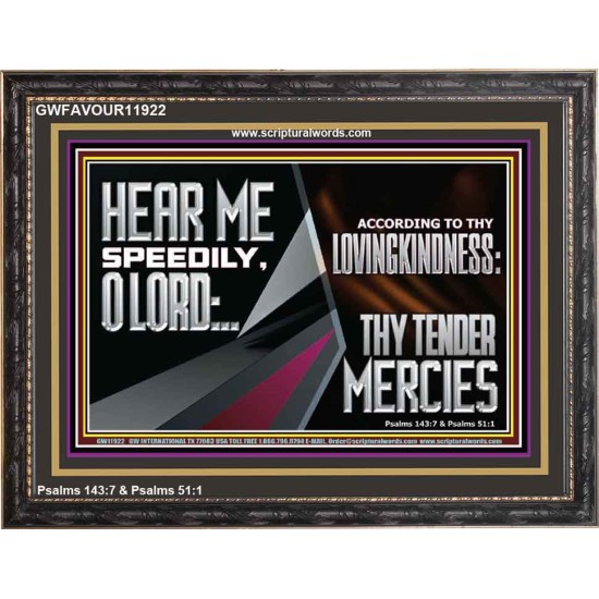 HEAR ME SPEEDILY O LORD ACCORDING TO THY LOVINGKINDNESS  Ultimate Inspirational Wall Art Wooden Frame  GWFAVOUR11922  