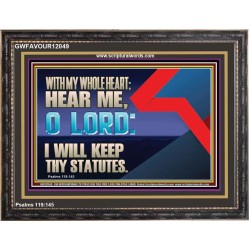 WITH MY WHOLE HEART I WILL KEEP THY STATUTES O LORD  Wall Art Wooden Frame  GWFAVOUR12049  "45X33"