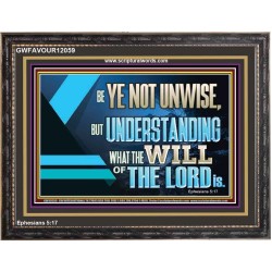 BE YE NOT UNWISE  Scripture Art Wooden Frame  GWFAVOUR12059  "45X33"