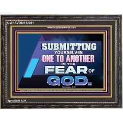 SUBMIT YOURSELVES ONE TO ANOTHER IN THE FEAR OF GOD  Scriptural Wooden Frame Wooden Frame  GWFAVOUR12061  