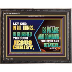 LET GOD IN ALL THINGS BE GLORIFIED THROUGH JESUS CHRIST  Christian Wall Décor  GWFAVOUR12070  "45X33"