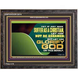 IF ANY MAN SUFFER AS A CHRISTIAN LET HIM NOT BE ASHAMED  Christian Wall Décor Wooden Frame  GWFAVOUR12074  "45X33"