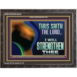 THUS SAITH THE LORD I WILL STRENGTHEN THEE  Bible Scriptures on Love Wooden Frame  GWFAVOUR12078  "45X33"