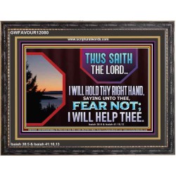 FEAR NOT I WILL HELP THEE SAITH THE LORD  Art & Wall Décor Wooden Frame  GWFAVOUR12080  "45X33"