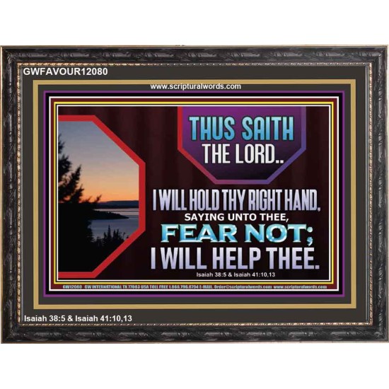 FEAR NOT I WILL HELP THEE SAITH THE LORD  Art & Wall Décor Wooden Frame  GWFAVOUR12080  