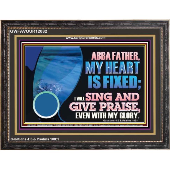 MY HEART IS FIXED I WILL SING AND GIVE PRAISE EVEN WITH MY GLORY  Christian Paintings Wooden Frame  GWFAVOUR12082  