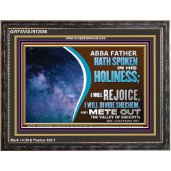 ABBA FATHER HATH SPOKEN IN HIS HOLINESS REJOICE  Contemporary Christian Wall Art Wooden Frame  GWFAVOUR12086  