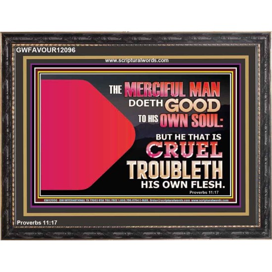 THE MERCIFUL MAN DOETH GOOD TO HIS OWN SOUL  Scriptural Wall Art  GWFAVOUR12096  