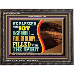 BE BLESSED WITH JOY UNSPEAKABLE AND FULL GLORY  Christian Art Wooden Frame  GWFAVOUR12100  "45X33"