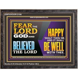 FEAR THE LORD GOD AND BELIEVED THE LORD HAPPY SHALT THOU BE  Scripture Wooden Frame   GWFAVOUR12106  "45X33"