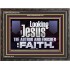 LOOKING UNTO JESUS THE AUTHOR AND FINISHER OF OUR FAITH  Décor Art Works  GWFAVOUR12116  "45X33"