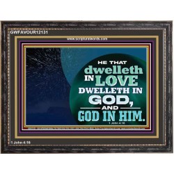 HE THAT DWELLETH IN LOVE DWELLETH IN GOD  Custom Wall Scripture Art  GWFAVOUR12131  "45X33"