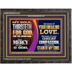 MY SOUL THIRSTETH FOR GOD THE LIVING GOD HAVE MERCY ON ME  Custom Christian Artwork Wooden Frame  GWFAVOUR12135  "45X33"