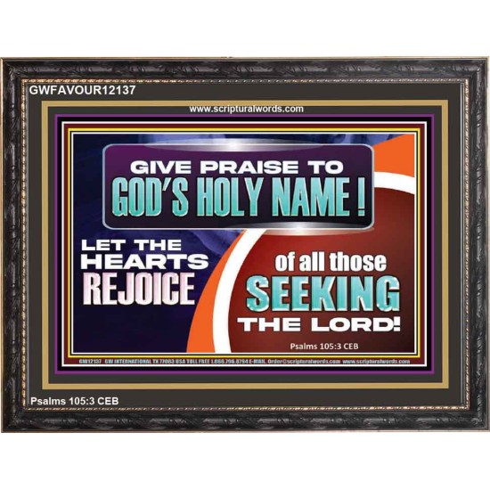 GIVE PRAISE TO GOD'S HOLY NAME  Unique Scriptural ArtWork  GWFAVOUR12137  