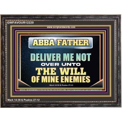 ABBA FATHER DELIVER ME NOT OVER UNTO THE WILL OF MINE ENEMIES  Unique Power Bible Picture  GWFAVOUR12220  