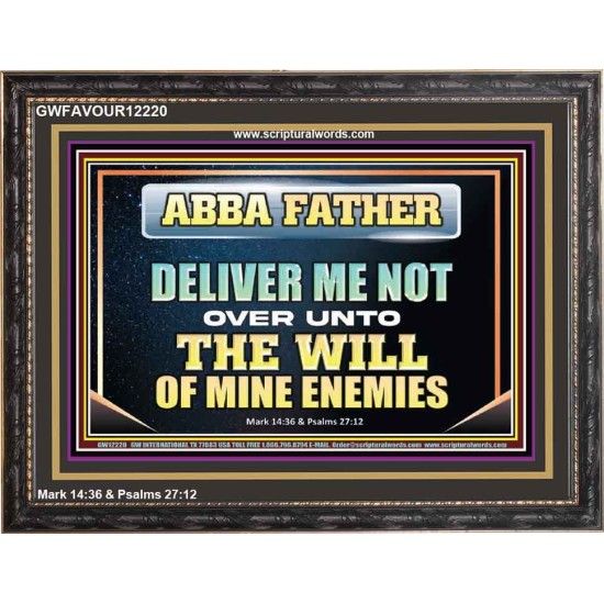 ABBA FATHER DELIVER ME NOT OVER UNTO THE WILL OF MINE ENEMIES  Unique Power Bible Picture  GWFAVOUR12220  