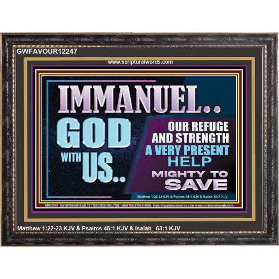 IMMANUEL GOD WITH US OUR REFUGE AND STRENGTH MIGHTY TO SAVE  Ultimate Inspirational Wall Art Wooden Frame  GWFAVOUR12247  