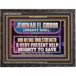 JEHOVAH EL GIBBOR MIGHTY GOD MIGHTY TO SAVE  Ultimate Power Wooden Frame  GWFAVOUR12250  "45X33"