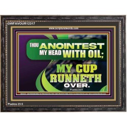 THOU ANOINTEST MY HEAD WITH OIL MY CUP RUNNETH OVER  Church Wooden Frame  GWFAVOUR12317  "45X33"