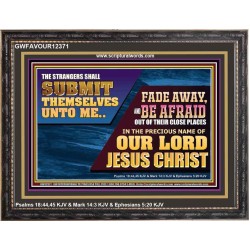 STRANGERS SHALL SUBMIT THEMSELVES UNTO ME  Ultimate Power Wooden Frame  GWFAVOUR12371  "45X33"