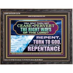 WILT THOU NOT CEASE TO PERVERT THE RIGHT WAYS OF THE LORD  Unique Scriptural Wooden Frame  GWFAVOUR12378  
