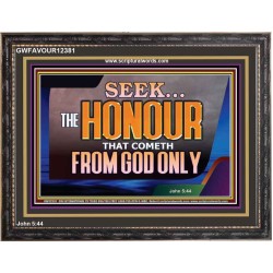 SEEK THE HONOUR THAT COMETH FROM GOD ONLY  Righteous Living Christian Wooden Frame  GWFAVOUR12381  