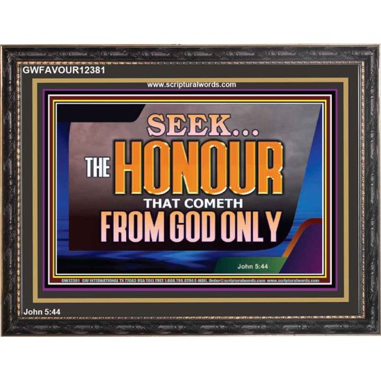SEEK THE HONOUR THAT COMETH FROM GOD ONLY  Righteous Living Christian Wooden Frame  GWFAVOUR12381  