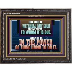 WITHHOLD NOT GOOD FROM THEM TO WHOM IT IS DUE  Unique Power Bible Wooden Frame  GWFAVOUR12411  "45X33"