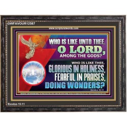 WHO IS LIKE THEE GLORIOUS IN HOLINESS  Unique Scriptural Wooden Frame  GWFAVOUR12587  "45X33"