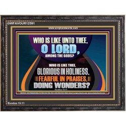 AMONG THE GODS WHO IS LIKE THEE  Bible Verse Art Prints  GWFAVOUR12591  "45X33"