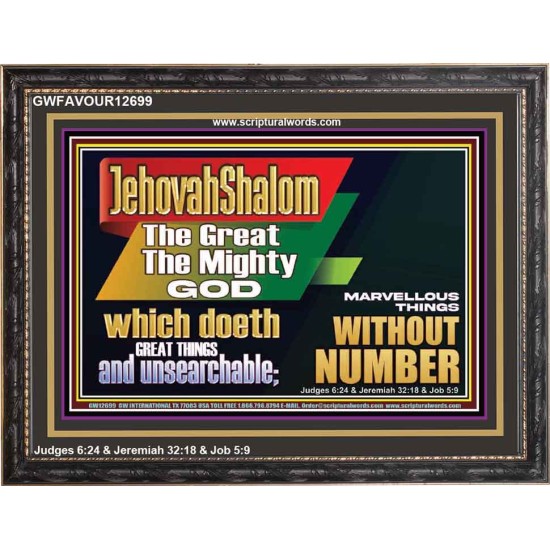 JEHOVAH SHALOM WHICH DOETH GREAT THINGS AND UNSEARCHABLE  Scriptural Décor Wooden Frame  GWFAVOUR12699  