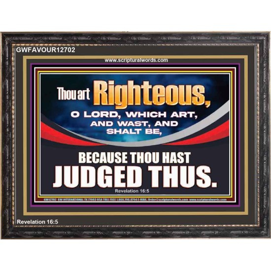 THOU ART RIGHTEOUS O LORD  Christian Wooden Frame Wall Art  GWFAVOUR12702  