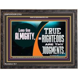 LORD GOD ALMIGHTY TRUE AND RIGHTEOUS ARE THY JUDGMENTS  Bible Verses Wooden Frame  GWFAVOUR12703  "45X33"
