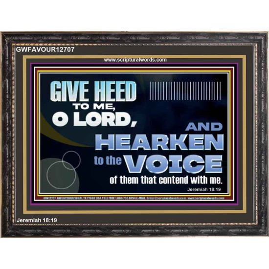 GIVE HEED TO ME O LORD  Scripture Wooden Frame Signs  GWFAVOUR12707  