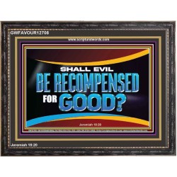SHALL EVIL BE RECOMPENSED FOR GOOD  Scripture Wooden Frame Signs  GWFAVOUR12708  