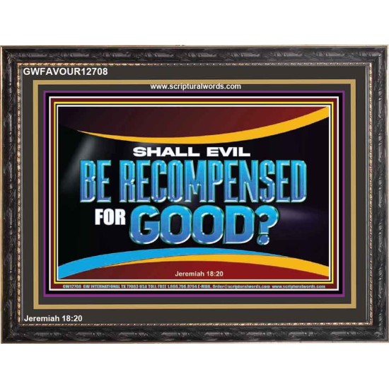 SHALL EVIL BE RECOMPENSED FOR GOOD  Scripture Wooden Frame Signs  GWFAVOUR12708  