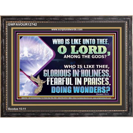 WHO IS LIKE THEE GLORIOUS IN HOLINESS  Scripture Art Wooden Frame  GWFAVOUR12742  